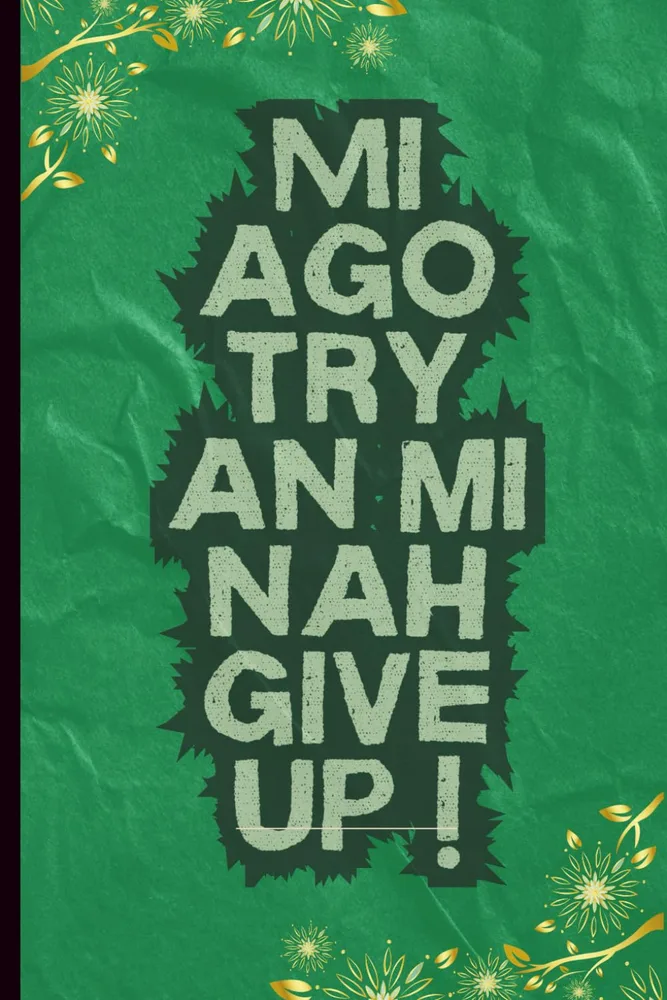 Mi a go try an mi nah give up front cover by Symonette Hibbert, green cover with the Jamaican Patois phrase in large lettering